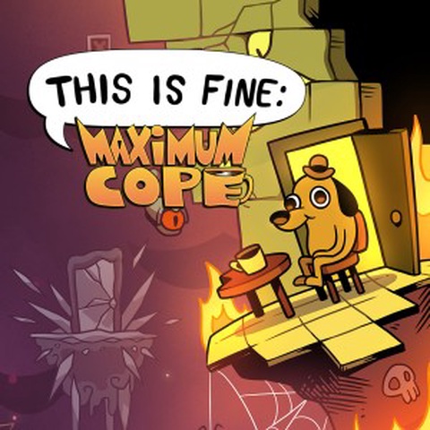 This is Fine: Maximum Cope Art